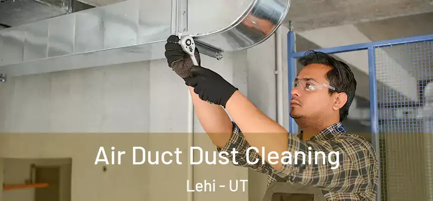 Air Duct Dust Cleaning Lehi - UT