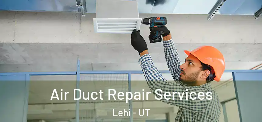 Air Duct Repair Services Lehi - UT