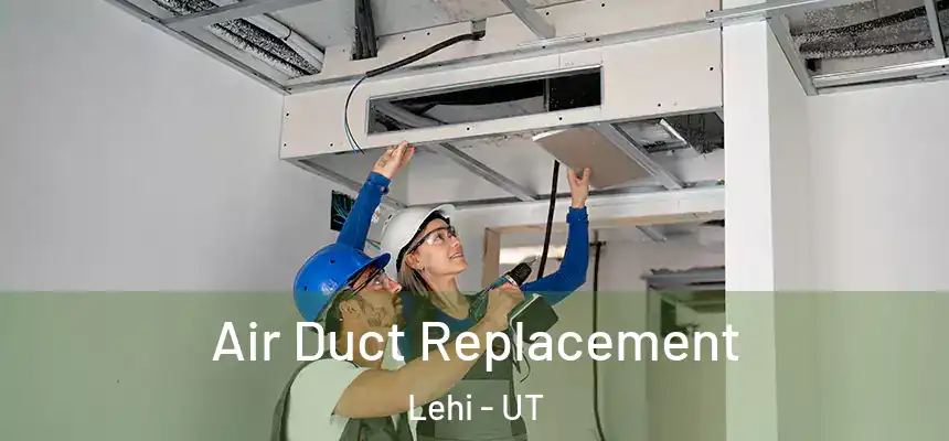 Air Duct Replacement Lehi - UT