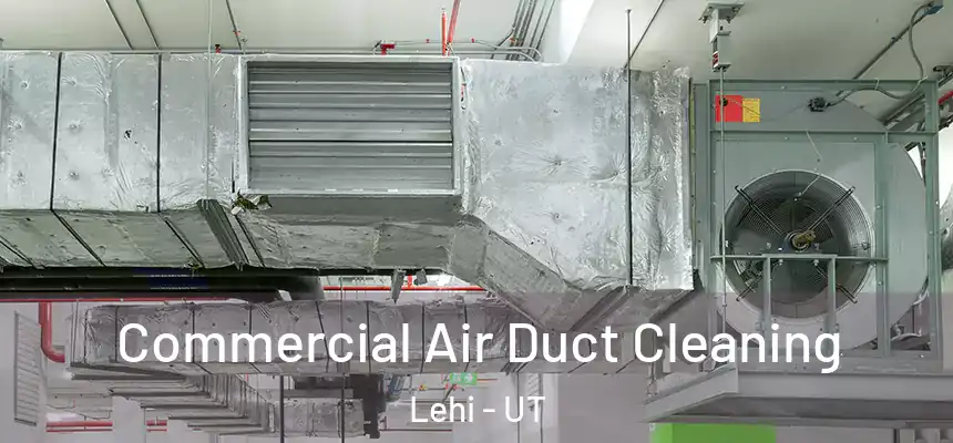  Commercial Air Duct Cleaning Lehi - UT
