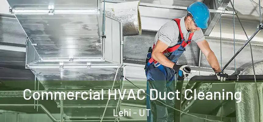 Commercial HVAC Duct Cleaning Lehi - UT