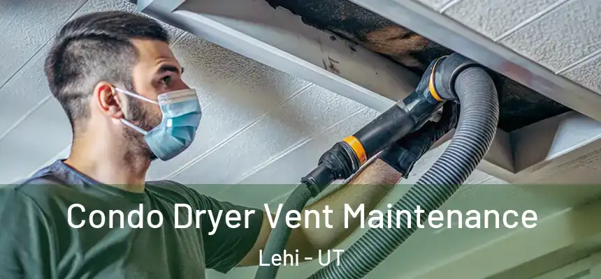 Condo Dryer Vent Maintenance Lehi - UT