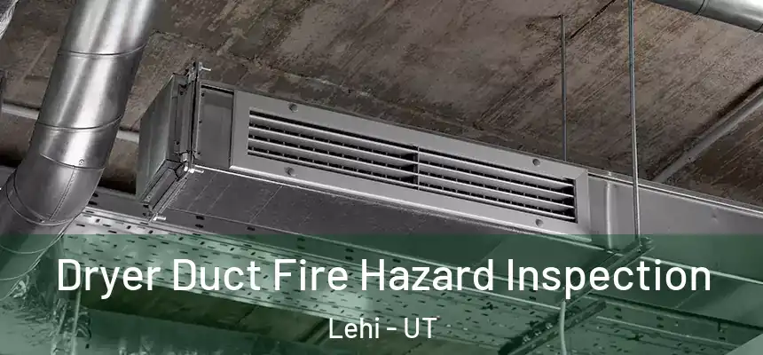 Dryer Duct Fire Hazard Inspection Lehi - UT