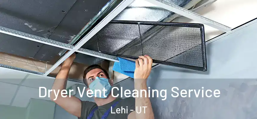  Dryer Vent Cleaning Service Lehi - UT