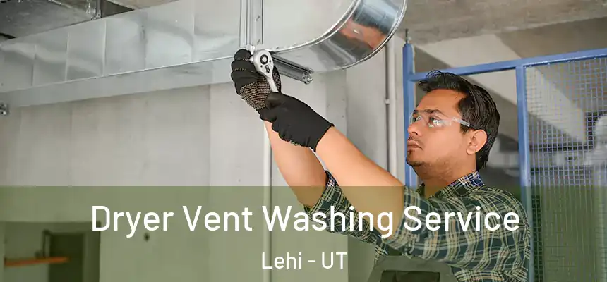 Dryer Vent Washing Service Lehi - UT