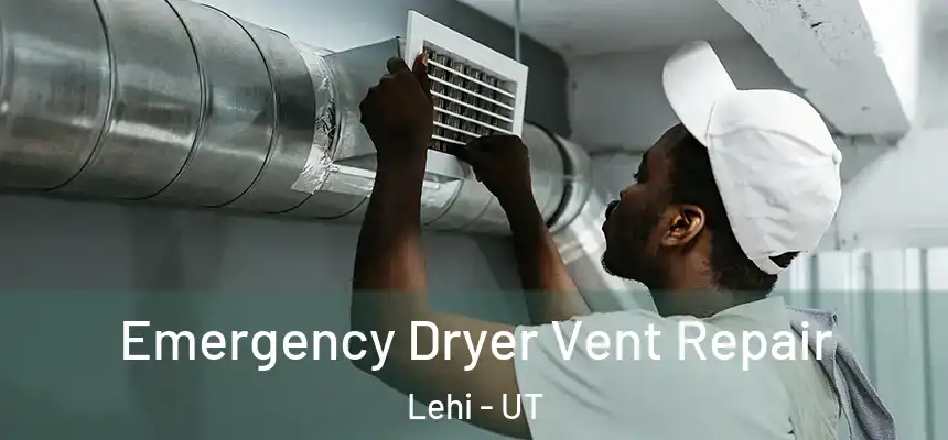 Emergency Dryer Vent Repair Lehi - UT