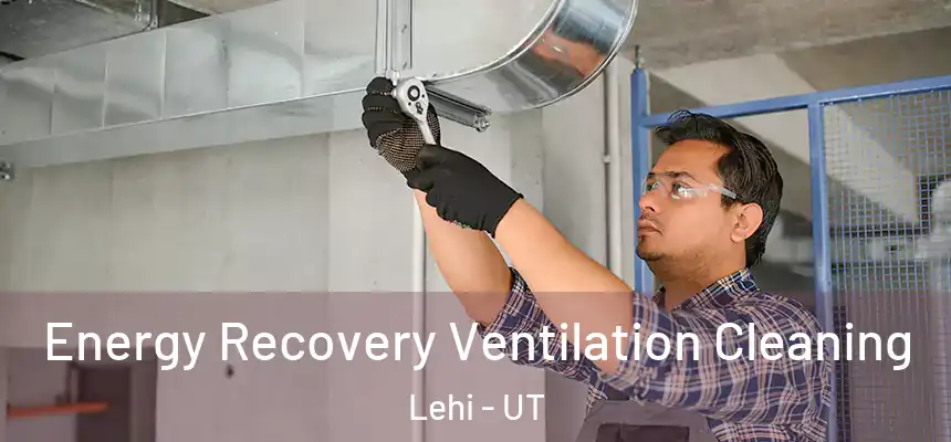 Energy Recovery Ventilation Cleaning Lehi - UT