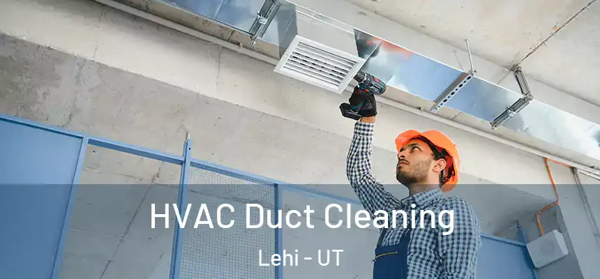  HVAC Duct Cleaning Lehi - UT