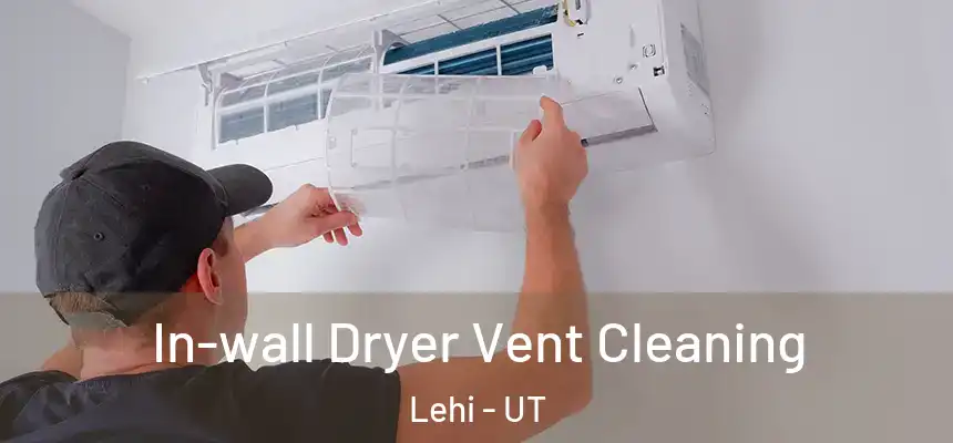  In-wall Dryer Vent Cleaning Lehi - UT