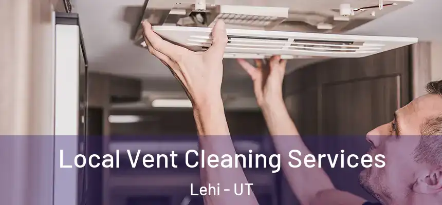 Local Vent Cleaning Services Lehi - UT