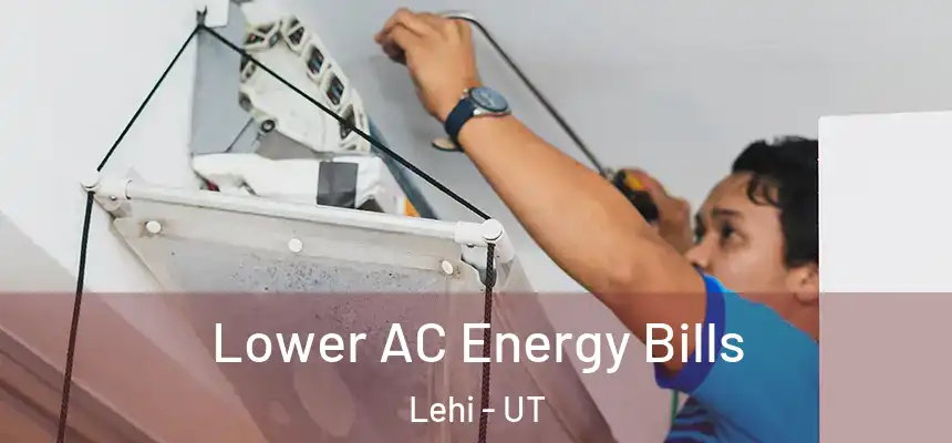 Lower AC Energy Bills Lehi - UT