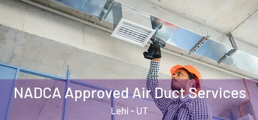 NADCA Approved Air Duct Services Lehi - UT