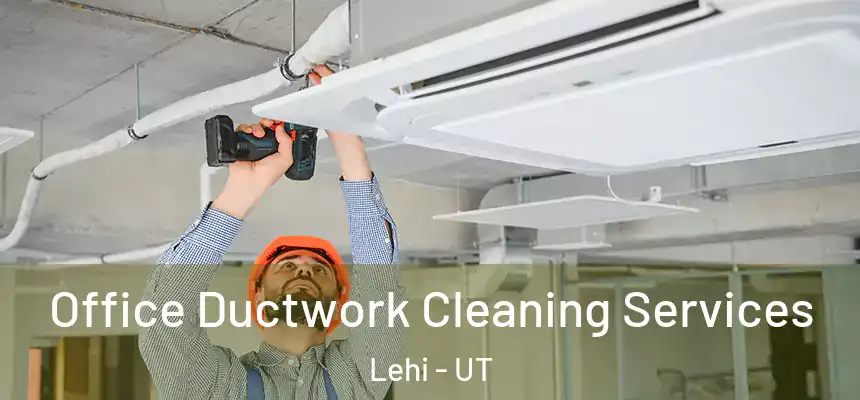 Office Ductwork Cleaning Services Lehi - UT