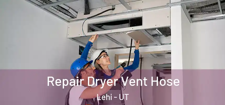 Repair Dryer Vent Hose Lehi - UT