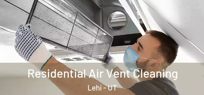 Residential Air Vent Cleaning Lehi - UT