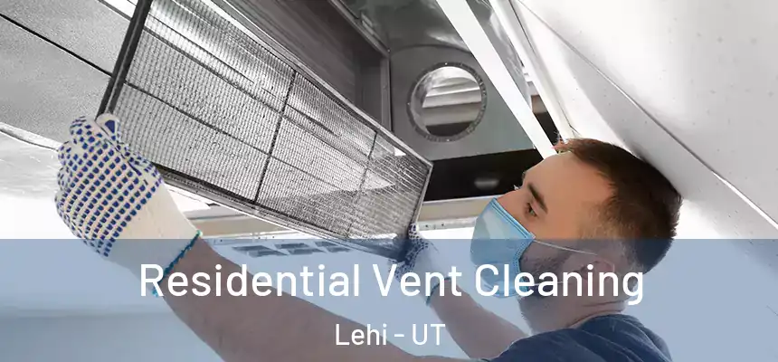  Residential Vent Cleaning Lehi - UT