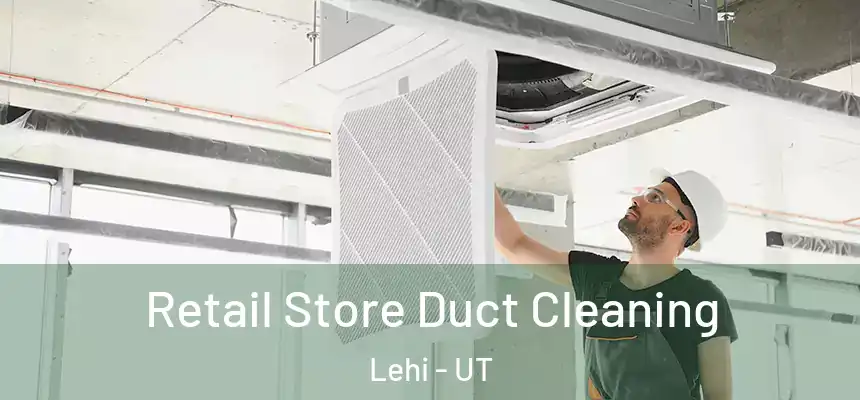  Retail Store Duct Cleaning Lehi - UT