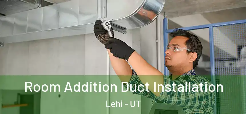  Room Addition Duct Installation Lehi - UT