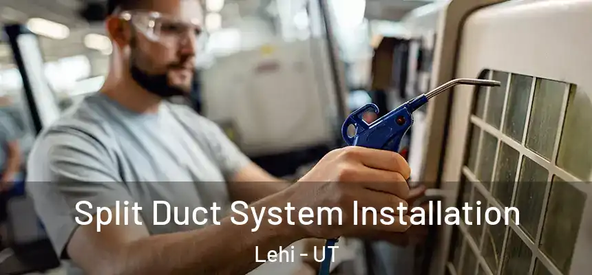 Split Duct System Installation Lehi - UT