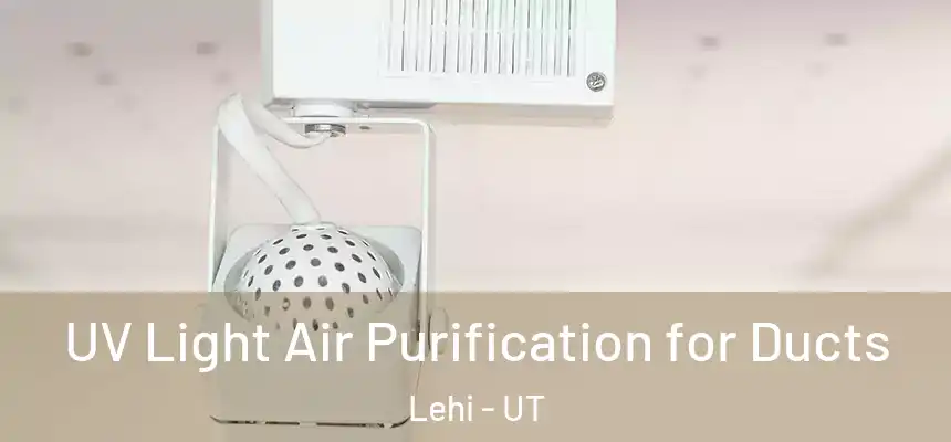 UV Light Air Purification for Ducts Lehi - UT