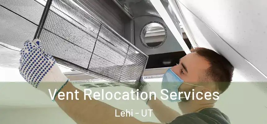 Vent Relocation Services Lehi - UT