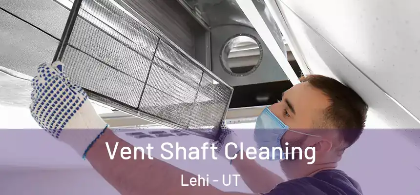 Vent Shaft Cleaning Lehi - UT