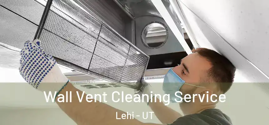  Wall Vent Cleaning Service Lehi - UT