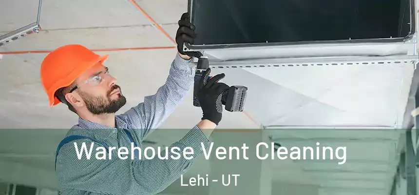 Warehouse Vent Cleaning Lehi - UT