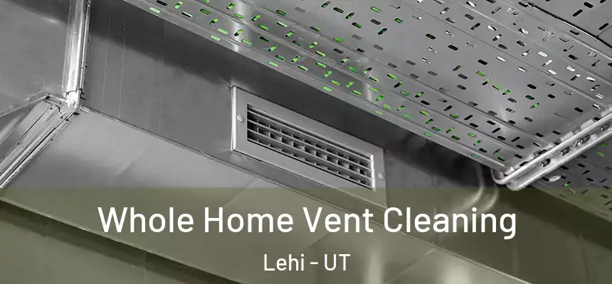 Whole Home Vent Cleaning Lehi - UT