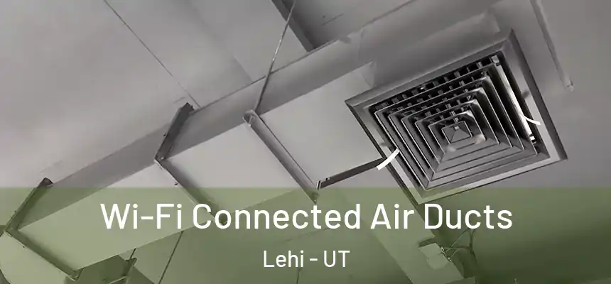 Wi-Fi Connected Air Ducts Lehi - UT